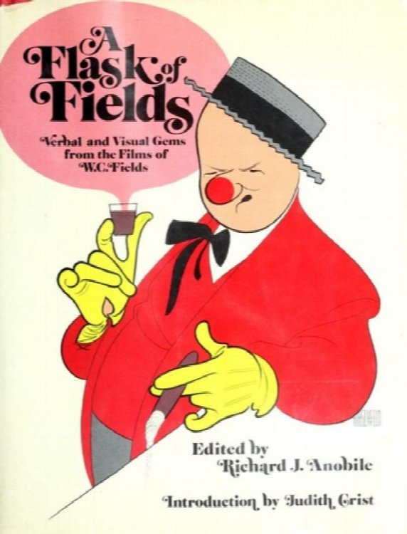 A Flask of Fields: Verbal and Visual Gems from the Films of W.C. Fields