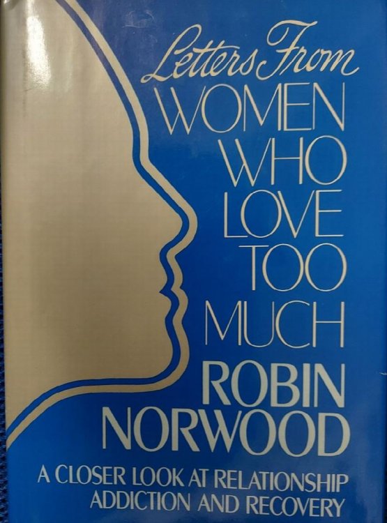 Letters From Women Who Love Too Much: a Closer Look at Relationship Addiction and Recovery