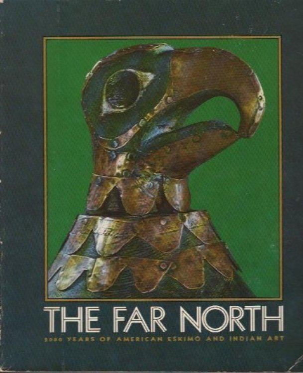 The Far North: 2000 Years of American Eskimo and Indian Art