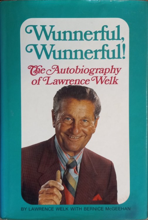 Wunnerful, Wunnerful! The Autobiography of Lawrence Welk