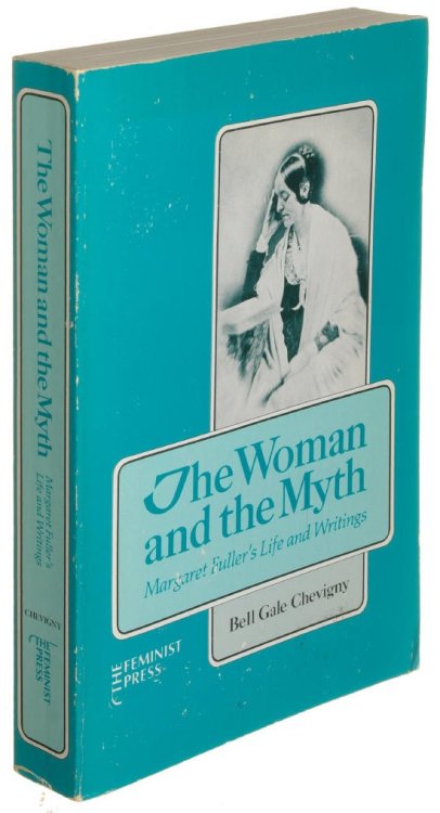 The Woman and the Myth: Margaret Fuller's Life and Writings
