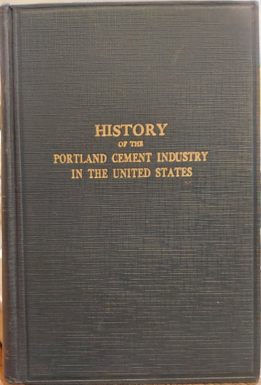 History of the Portland Cement Industry in the United States : With Appendices Covering Progress of the Industry By Years