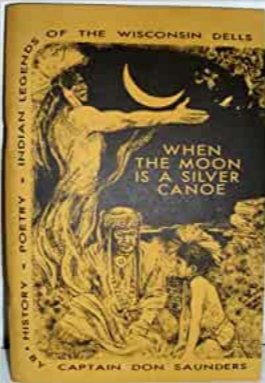 When the Moon is a Silver Canoe: History, Poetry, Indian Legends of The Wisconsin Dells