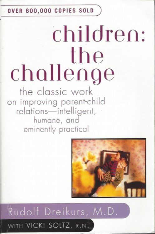 Children: The Challenge : The Classic Work on Improving Parent-Child Relations--Intelligent, Humane & Eminently Practical (Plume)