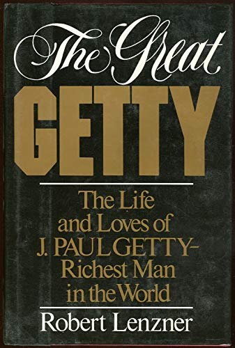 The Great Getty: The Life and Loves of J. Paul Getty - Richest Man in the World