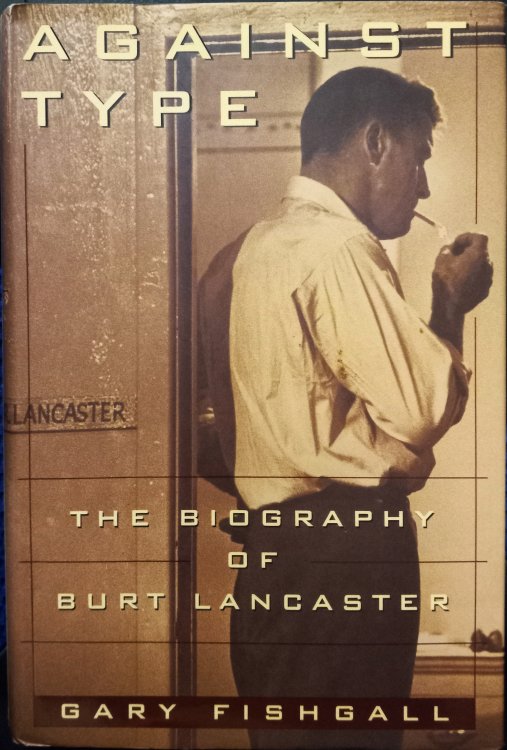 Against Type: The Biography of Burt Lancaster