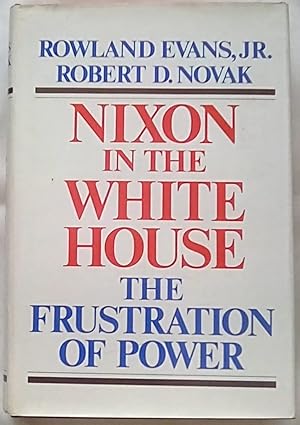 Nixon in the White House: The Frustration of Power