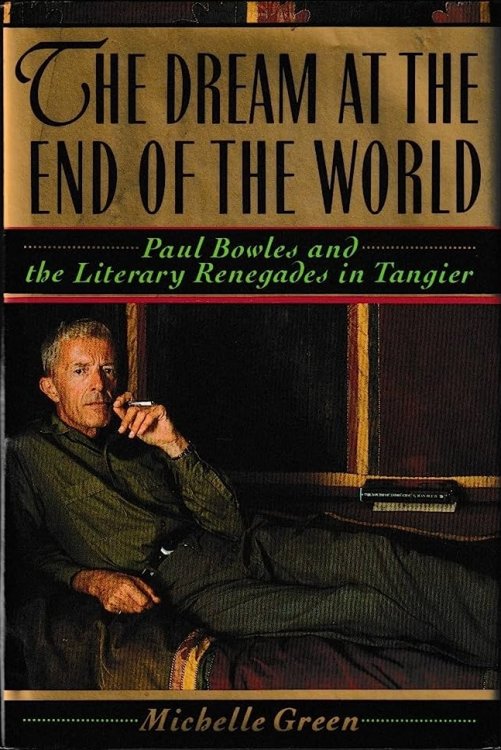 The Dream at the End of the World: Paul Bowles and the Literary Renegades in Tangier