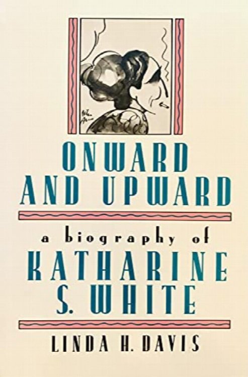 Onward and Upward: A Biography of Katharine S. White