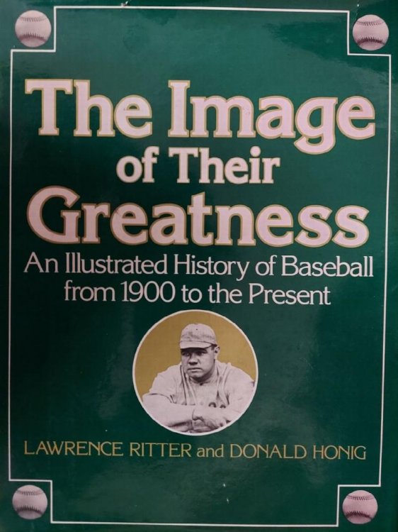 The Image of Their Greatness: An Illustrated History of Baseball from 1900 to the Present.