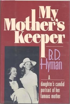 My Mother's Keeper : A Daughter's Candid Portrait of Her Famous Mother
