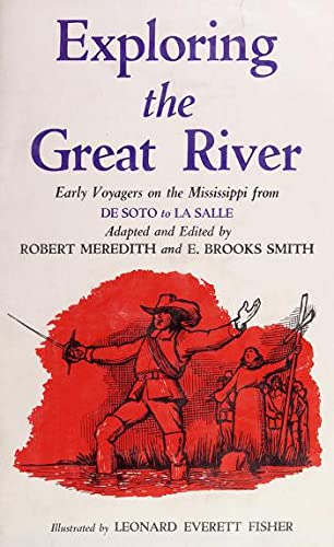 Exploring the Great River: Early Voyages on the Mississippi from De Soto to La Salle: Eyewitness Accounts of the First Spanish and French Explorations Including Narratives of The Expeditions of De soto, Marquette and Jolliet, hennepin, and La Salle