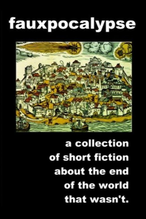Fauxpocalypse: A collection of short fiction about the end of the world that wasn't.