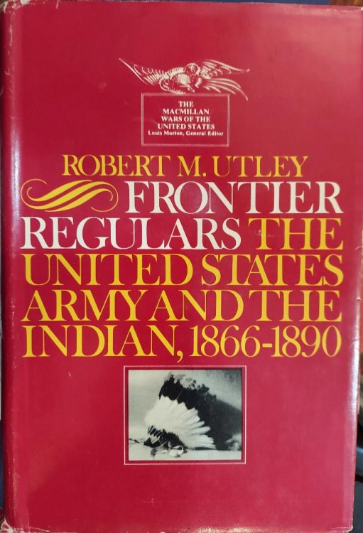 Frontier Regulars : The United States Army and the Indian 1866-1891