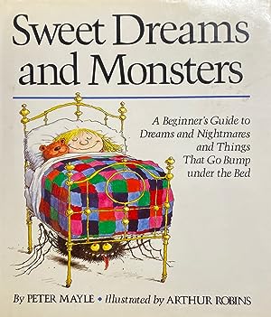 Sweet Dreams and Monsters : A Beginner's Guide to Dreams and Nightmares and Things That Go Bump Under the Bed