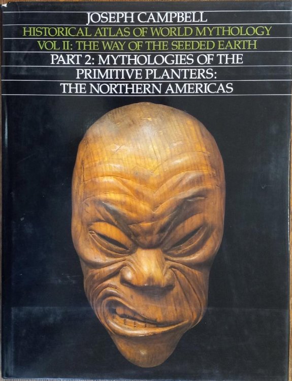 The Way of the Seeded Earth : Part 2: Mythologies of the Primitive Planters The Northern Americas (Historical Atlas of World Mythology Volume II)