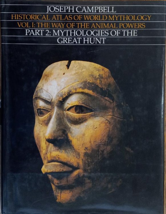 The Way of the Animal Powers, Part 2: Mythologies of the Great Hunt (Historical Atlas of World Mythology, Volume I)