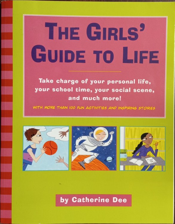 The Girls' Guide to Life: Take charge of your personal life, your school time, your Social scene, and much more!