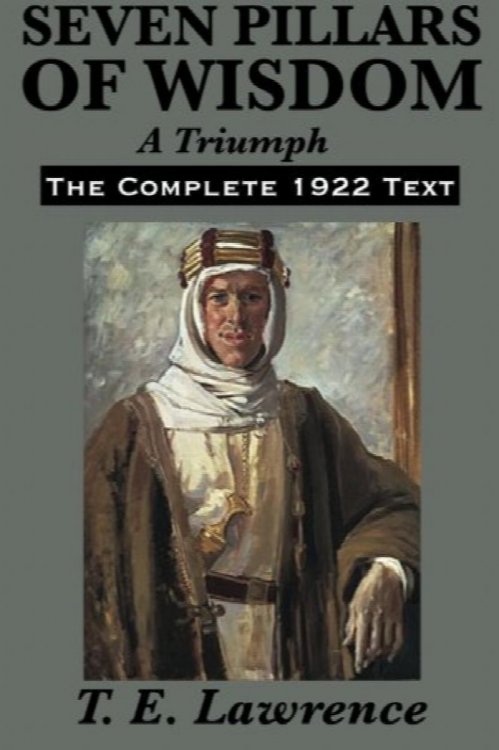 Seven Pillars of Wisdom: A Triumph: The Complete 1922 Text