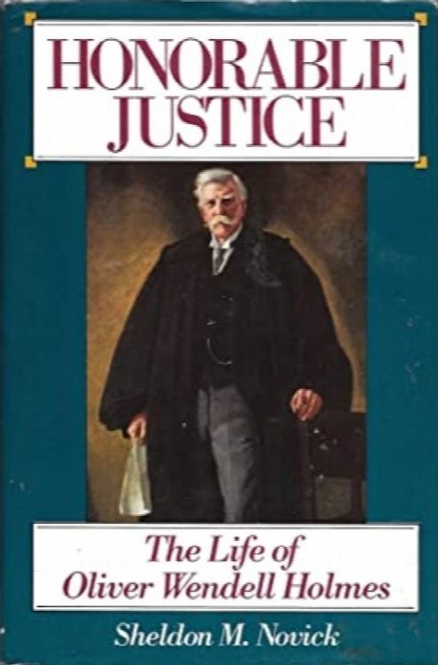 Honorable Justice: The Life of Oliver Wendell Holmes