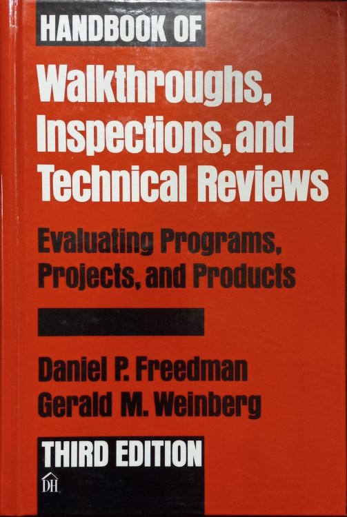 Handbook of Walkthroughs, Inspections, and Technical Reviews: Evaluating Programs, Projects, and Products (Third Edition)