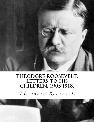 Theodore Roosevelt Letters to his Children. 1903-1918.