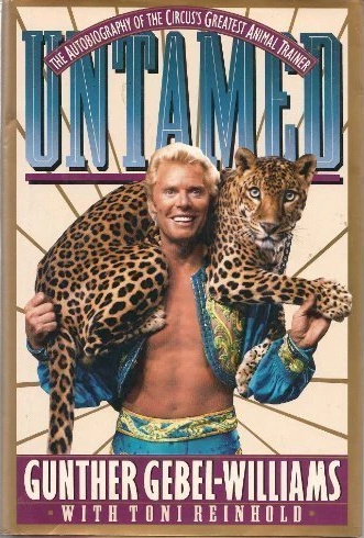 Untamed: The Autobiography of the Circus's Greatest Animal Trainer Gunther Gebel-Williams