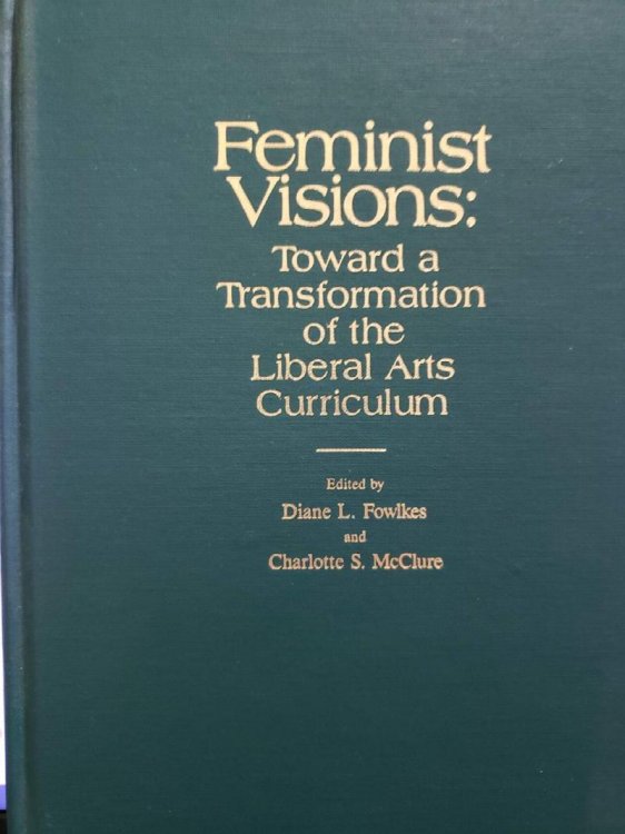 Feminist Visions: Toward a Transformation of the Liberal Arts Curriculum
