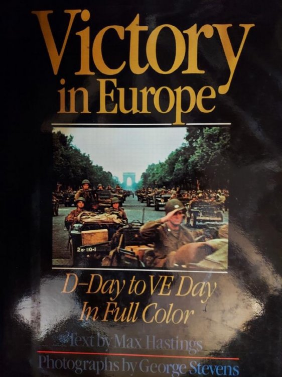 Victory in Europe: D-Day to V-E Day in Full Color