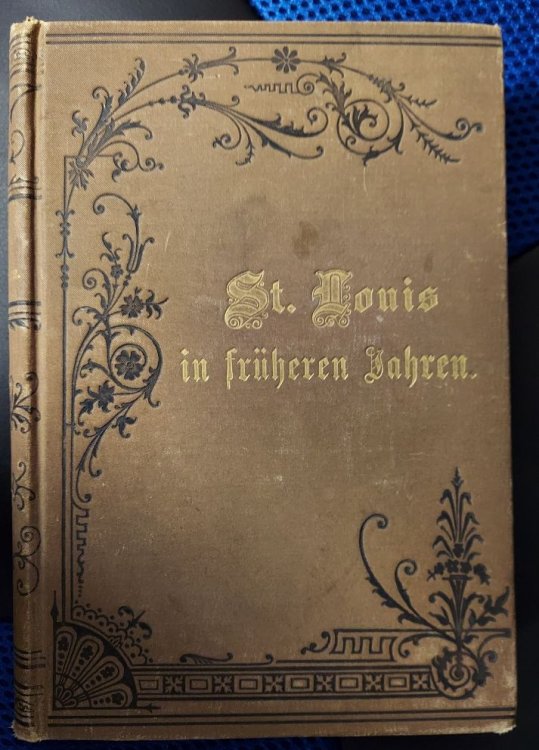 St. Louis in fruheren Jahren: Ein Gedenkbuch fur das Deutschthum (Early German Settlements in St. Louis)