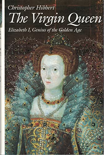 The Virgin Queen : Elizabeth I, Genius Of The Golden Age