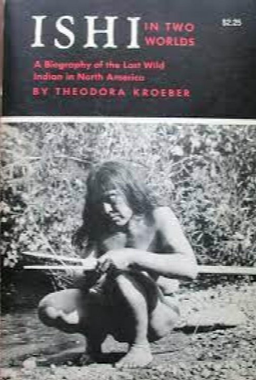 Ishi in Two Worlds: a biography of the last wild Indian in North America