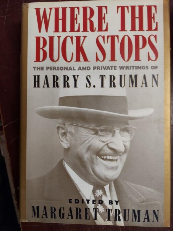 Where the Buck Stops : The Personal and Private Writings of Harry S. Truman