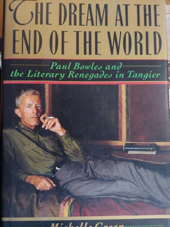 The Dream at the End of the World: Paul Bowles and the Literary Renegades in Tangier