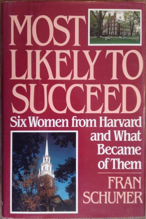 Most Likely to Succeed: Six Women from Harvard and What Became of Them