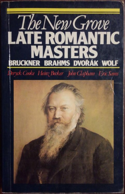 The New Grove Late Romantic Masters: Bruckner, Brahms, Dvorak, Wolf (Composer Biography Series)
