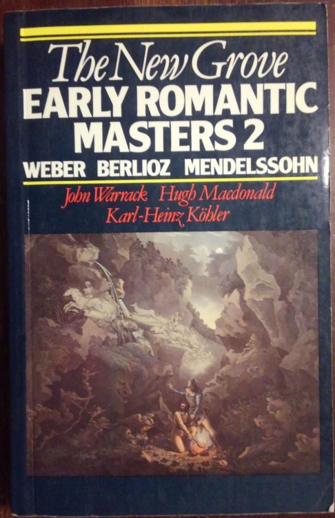 The New Grove Early Romantic Masters 2: Weber, Berlioz, Mendelssohn (Composer Biography Series)