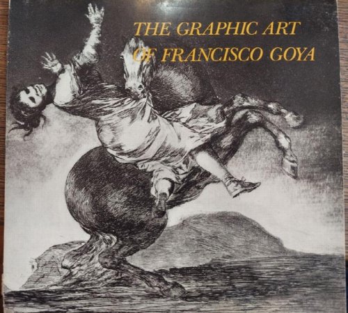 The Graphic Art of Francisco Goya