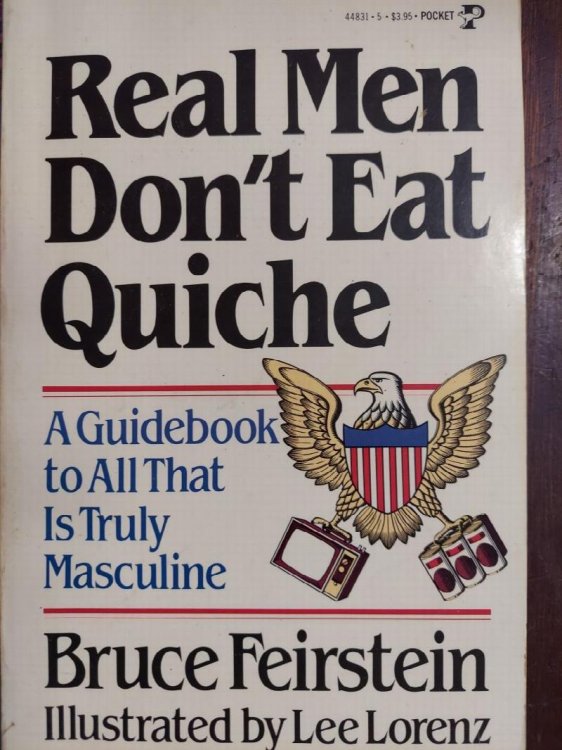 Real Men Don't Eat Quiche : A Guidebook to All That is Truly Masculine