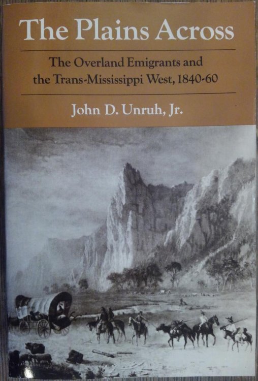 The Plains Across: The Overland Emigrants and the Trans-Mississippi West, 1840-60