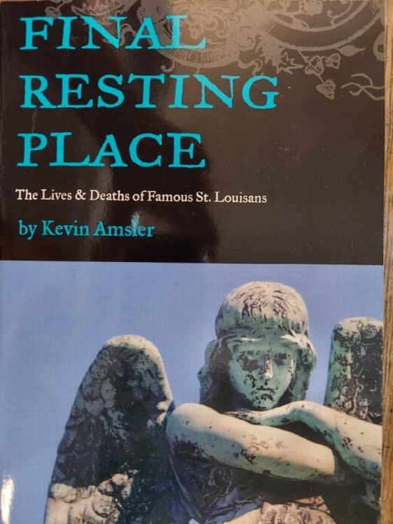 Final Resting Place: The Lives & Deaths of Famous St. Louisans