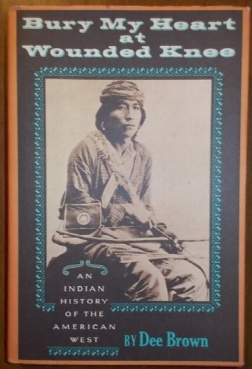 Bury My Heart at Wounded Knee: An Indian History of the American West