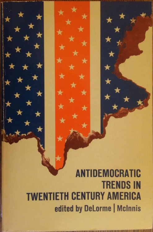 Antidemocratic Trends in Twentieth Century America (Themes and Social Forces in American History)