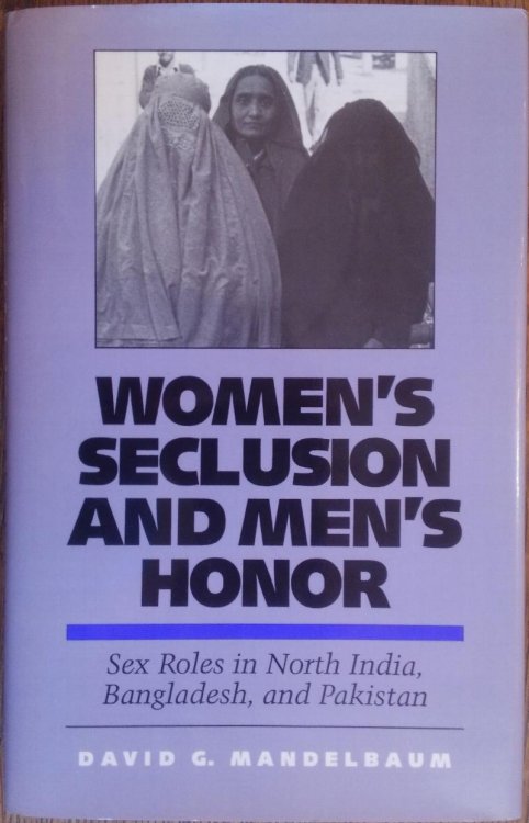Women's Seclusion and Men's Honor: Sex Roles in North India, Bangladesh, and Pakistan