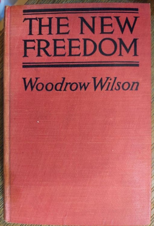 The New Freedom : A Call for the Emancipation of the Generous Energies of a People