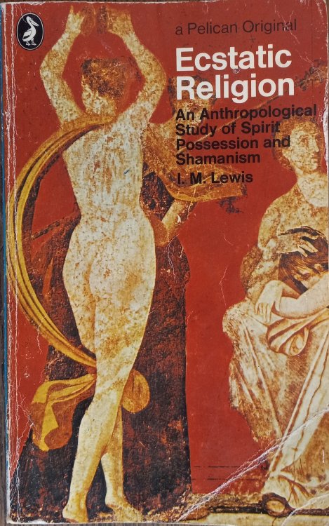Ecstatic Religion: An Anthropological Study of Spirit Possession and Shamanism