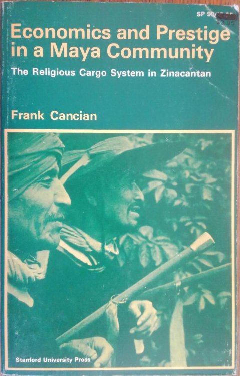 Economics and Prestige in a Maya Community: The Religious Cargo System in Zinacantan