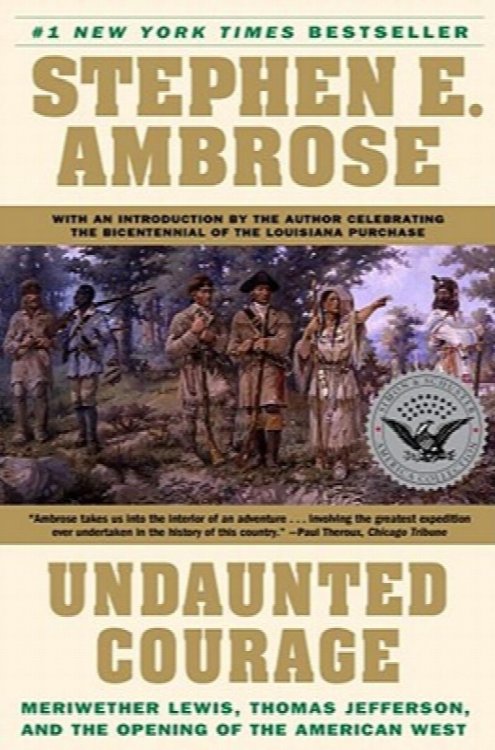Undaunted Courage, The Pioneering First Mission To Explore America's Wild Frontier