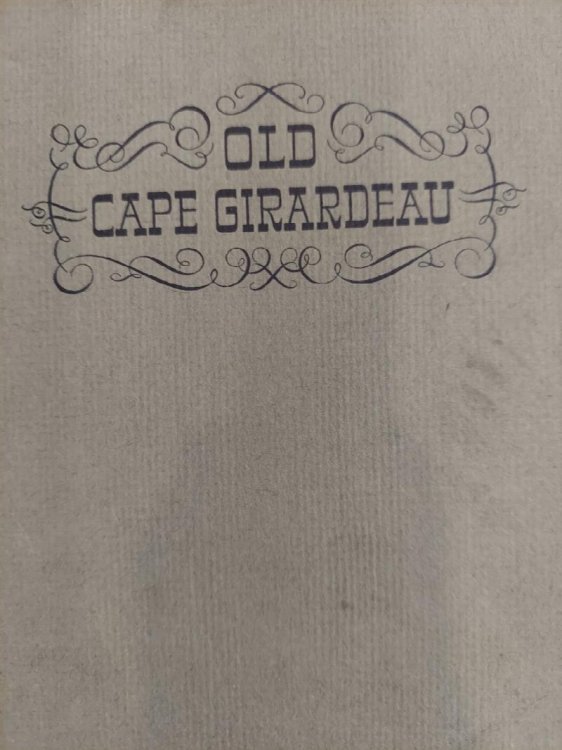 Old Cape Girardeau - Some Short Stories and Notes from Historical Articles in the Newspaper