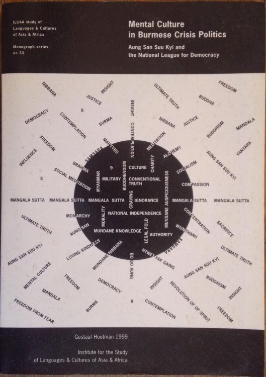 Mental Culture in Burmese Crisis Politics: Aung San Suu Kyi and the National League for Democracy (ILCAA Monograph Series #33)